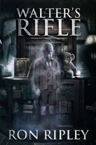Title: Walter's Rifle, Author: Ron Ripley