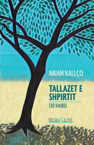 Title: Tallazet e shpirtit: 120 Haiku, Author: Arjan Th. Kallço