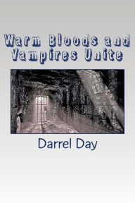 Title: Warm Bloods and Vampires Unite, Author: Darrel R Day Jr