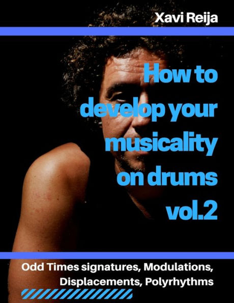 How to develop your musicality on drums vol.2: Odd time signatures, displacements, modulations, polyrhythms