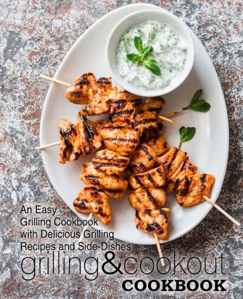 Grilling & Cookout Cookbook: An Easy Grilling Cookbook with Delicious Grilling Recipes and Side-Dishes