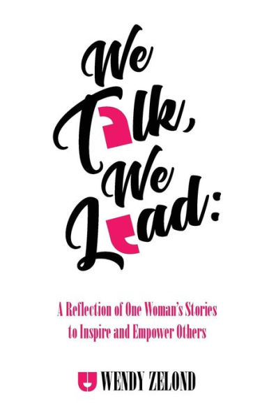 We Talk, We Lead: A Reflection of One Woman's Stories to Inspire and Empower Others
