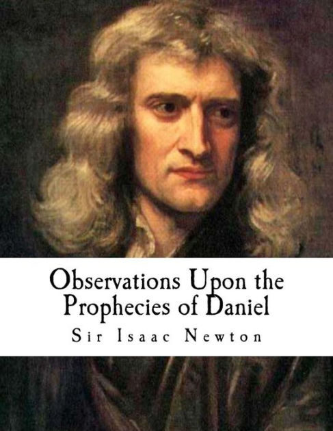 Observations upon the Prophecies of Daniel, and the Apocalypse of St ...