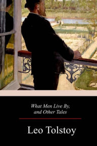 Title: What Men Live By, and Other Tales, Author: Louise Maude