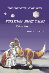 Title: The Furlites of Aroriel: Furlitian Short Tales, Author: Marie J. S. Phillips