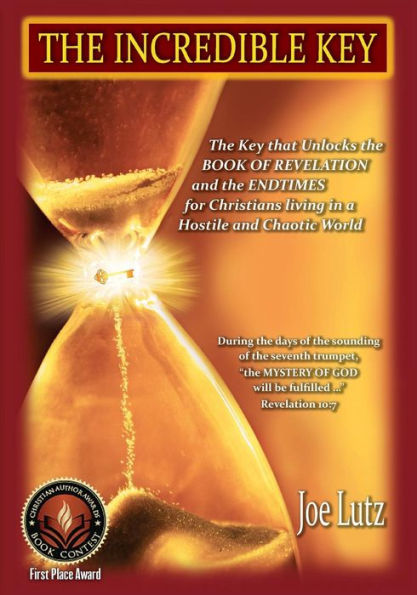 The Incredible Key: The Key that Unlocks the Book of Revelation and the Endtimes for Christians Living in a Hostile and Chaotic World