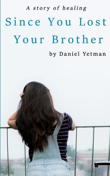 Since You Lost Your Brother: A Story of Healing