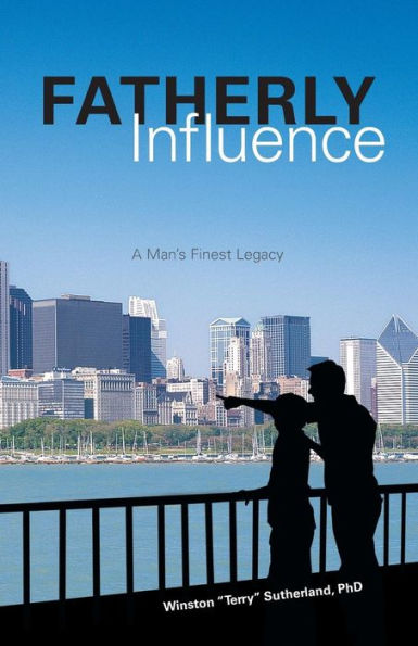 Fatherly Influence: A Man's Finest Legacy