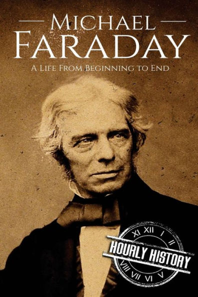 Michael Faraday: A Life From Beginning to End