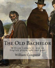 Title: The Old Bachelor By: William Congreve: William Congreve (24 January 1670 - 19 January 1729) was an English playwright and poet of the Restoration period., Author: William Congreve