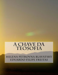 Title: A Chave da Teosofia, Author: Helena Petrovna Blavatsky