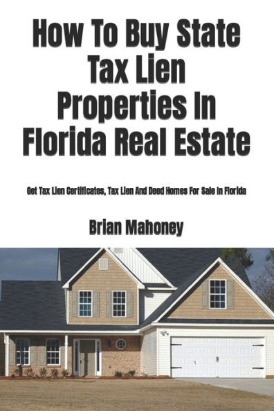 How To Buy State Tax Lien Properties In Florida Real Estate: Get Tax Lien Certificates, Tax Lien And Deed Homes For Sale In Florida