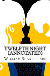 Title: Twelfth Night (Annotated), Author: William Shakespeare