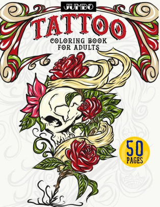 Download Jumbo Tattoo Coloring Book For Adults Large Print Inky Coloring Activity Book Includes Skulls Gothic Roses