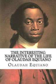 Title: The Interesting Narrative of the Life of Olaudah Equiano, Author: Olaudah Equiano