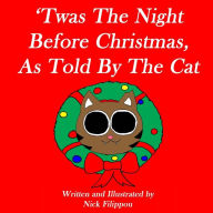 Title: 'Twas The Night Before Christmas, As Told By The Cat, Author: Nick Filippou