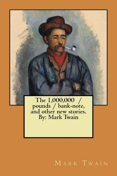 The 1,000,000 / pounds / bank-note, and other new stories. By: Mark Twain