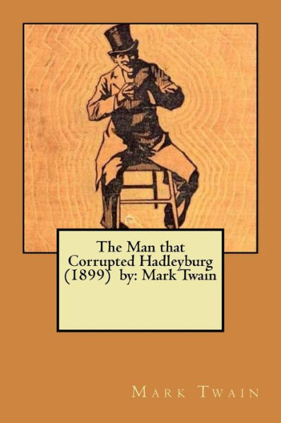 The Man that Corrupted Hadleyburg (1899) by: Mark Twain