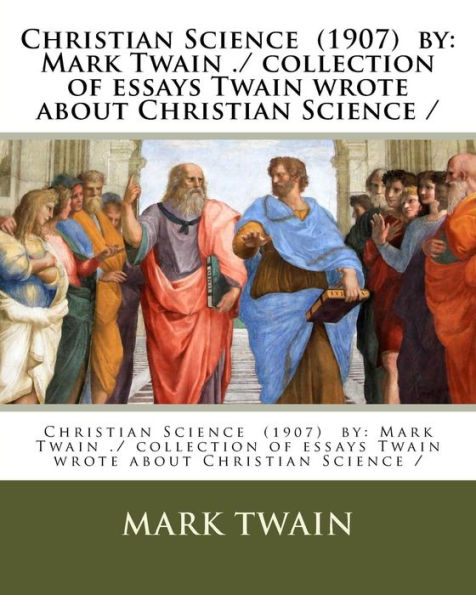 Christian Science (1907) by: Mark Twain ./ collection of essays Twain wrote about Christian Science /