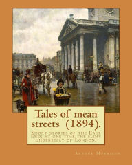 Title: Tales of mean streets (1894). By: Arthur Morrison: Short stories of the East End: at one time the slimy underbelly of London., Author: Arthur Morrison