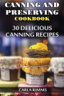 Canning and Preserving Cookbook: 30 Delicious Canning Recipes: (Canning Recipes, Canning Cookbook)