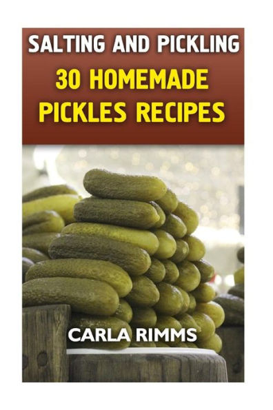 Salting and Pickling: 30 Homemade Pickles Recipes: (Canning Recipes, Canning Cookbook)