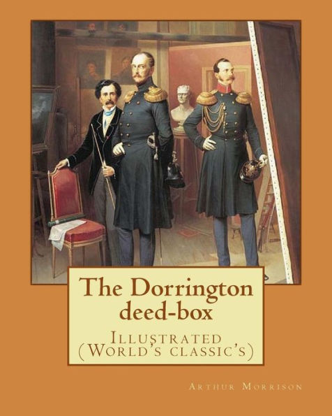 The Dorrington deed-box By: Arthur Morrison: Illustrated (World's classic's)