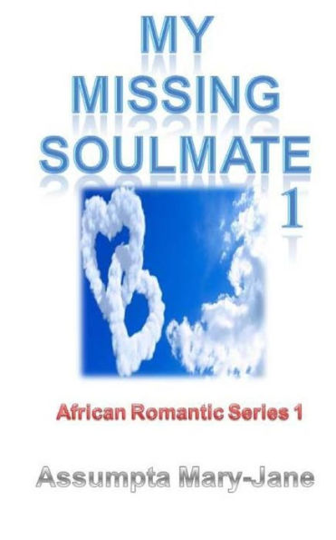 African Romantic Series 1: My Missing Soulmate 1