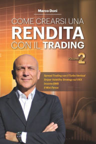 Title: Come crearsi una rendita con il trading Vol.2: Turbo Vertical Mini Fence e SVS per Trading no Stress, Author: Marco Doni