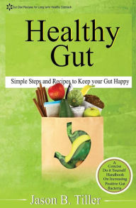 Title: Healthy Gut: Simple Steps and Recipes to Keep Your Gut Happy, Author: Jason B Tiller