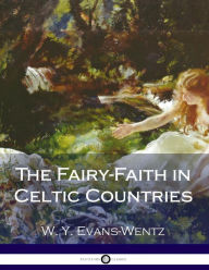 Title: The Fairy-Faith in Celtic Countries, Author: W. Y. Evans-Wentz