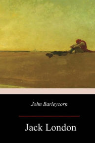 Title: John Barleycorn, Author: Jack London