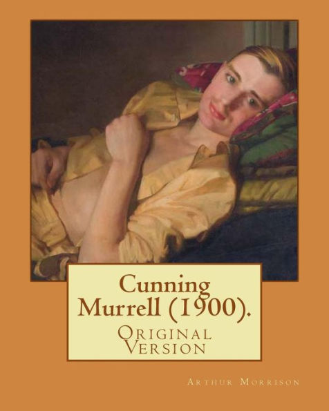 Cunning Murrell (1900). By: Arthur Morrison: (Original Version)