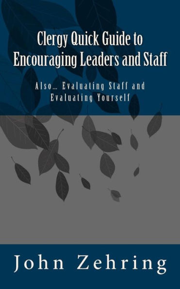 Clergy Quick Guide to Encouraging Leaders and Staff: Also... Evaluating Staff Yourself