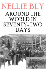 Title: Around the World in Seventy-Two Days, Author: Nellie Bly