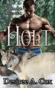 Title: Holt: A Wolf's Hunger, Author: Desiree a Cox