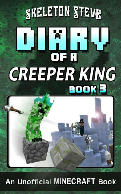 Diary of a Minecraft Creeper King - Book 3: Unofficial Minecraft Books ...