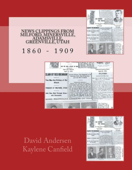 News Clippings From Milford, Minersville, Adamsville, Greenville, Utah: 1860 - 1909