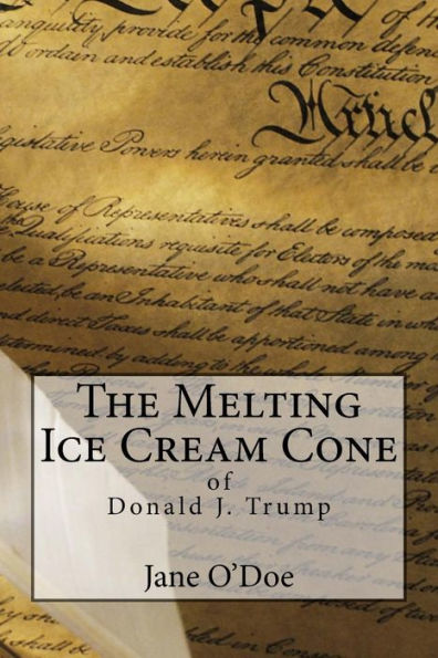 The Melting Ice Cream Cone of Donald J. Trump