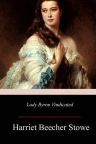 Title: Lady Byron Vindicated, Author: Harriet Beecher Stowe