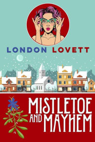 Title: Mistletoe and Mayhem, Author: London Lovett