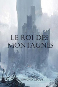 Title: Le roi des montagnes, Author: Edmond About