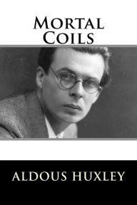 Title: Mortal Coils, Author: Aldous Huxley