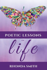 Title: Poetic Lessons Of Life: This Poetry Book Version is in Color, Author: Rhonda Smith