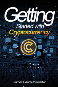 Title: Getting Started with Cryptocurrency, Author: James David Rockefeller