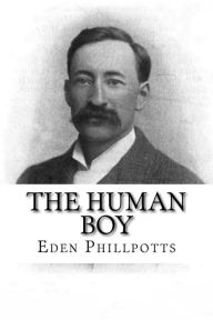 Title: The Human Boy, Author: Eden Phillpotts