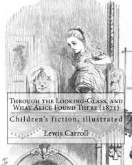Title: Through the Looking-Glass, and What Alice Found There (1871). By: Lewis Carroll, Illustrated By: John Tenniel (1820-1914): (children's book ), illustrated, Author: John Tenniel