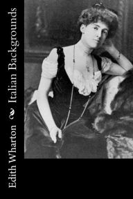 Title: Italian Backgrounds, Author: Edith Wharton