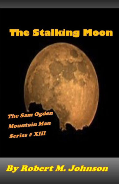 The Stalking Moon: The Sam Ogden Mountain Man Series #13