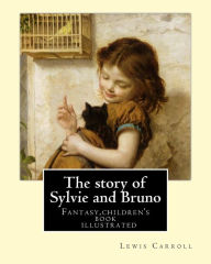 Title: The story of Sylvie and Bruno By: Lewis Carroll, Illustrated By: Henry Furniss (March 26, 1854 - January 14, 1925).: Fantasy (children's book ) illustrated, Author: Henry Furniss